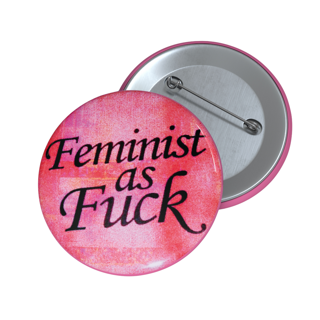 Feminist As Fuck - Pin Button