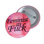 Feminist As Fuck - Pin Button