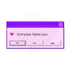 Everyone Hates You Reminder - Vinyl Sticker - accessories - glitchcore - humor - TSC: TheShopCollective