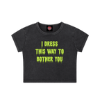 I Dress This Way to Bother You - Crop Top - cropped - feminism - Numbskullz - Numbskullz