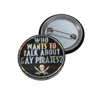 Who Wants to Talk About Gay Pirates? - Pin Button [LIMITED] - accessories - button pins - decorative pins - Numbskullz