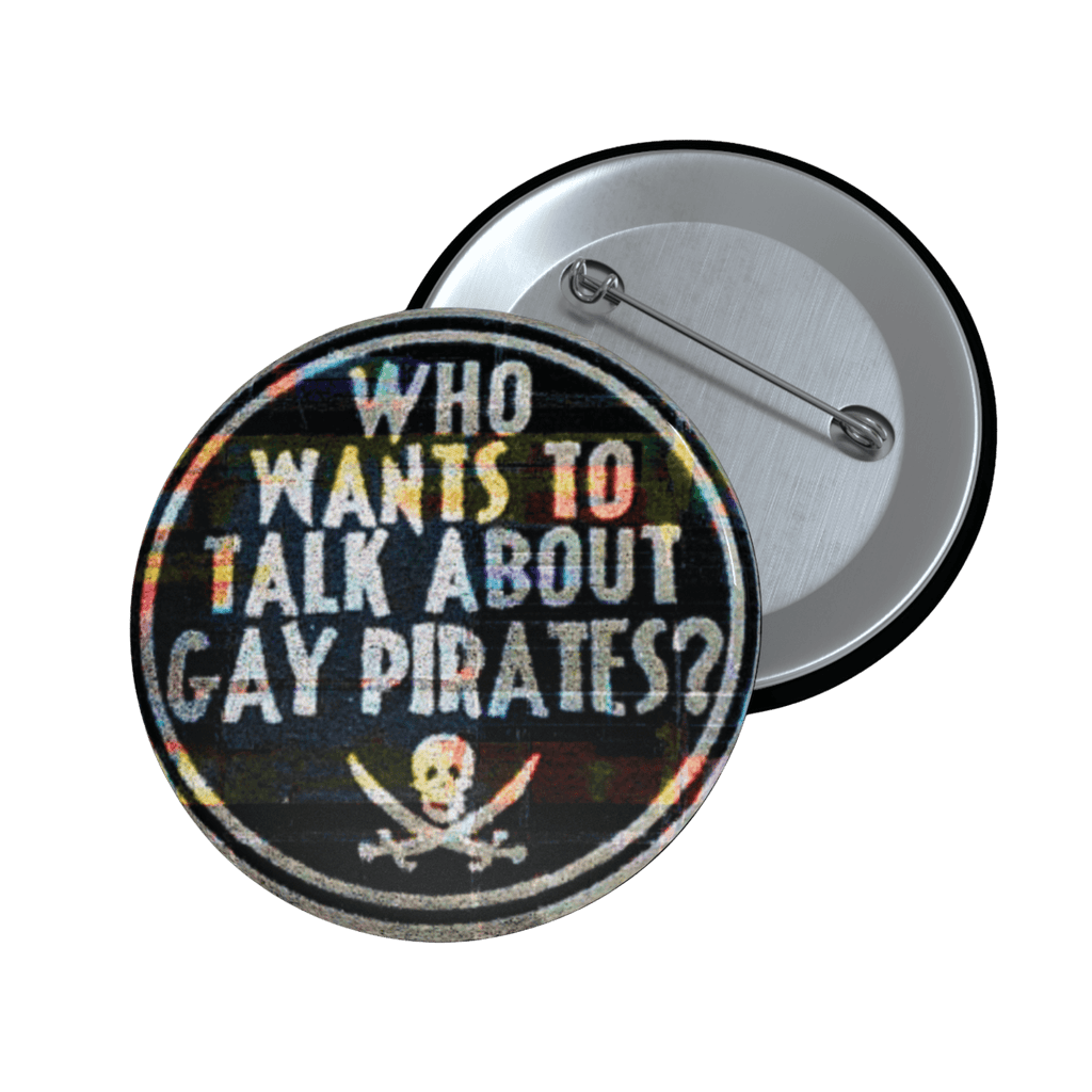 Who Wants to Talk About Gay Pirates? - Pin Button [LIMITED] - accessories - button pins - decorative pins - Numbskullz
