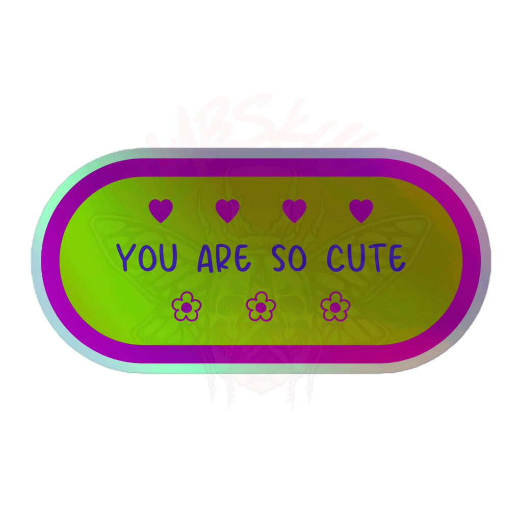 You Are So Cute - Holographic Sticker - accessories - hearts - holo sticker - Numbskullz